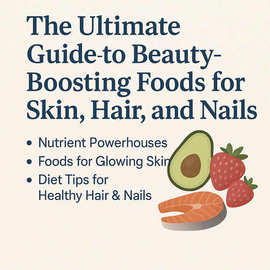 Beauty-Boosting Foods for Skin, Hair & Nails | Ultimate Guide